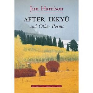 After Ikkyu and Other Poems -- Jim Harrison